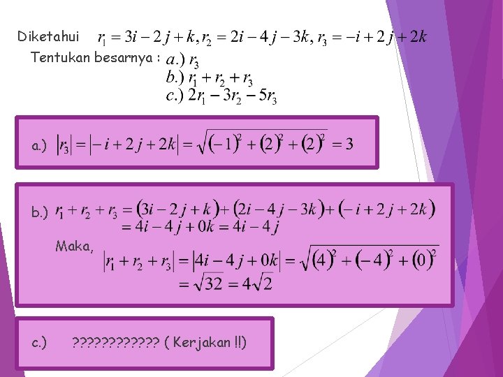 Diketahui Tentukan besarnya : a. ) b. ) Maka, c. ) ? ? ?