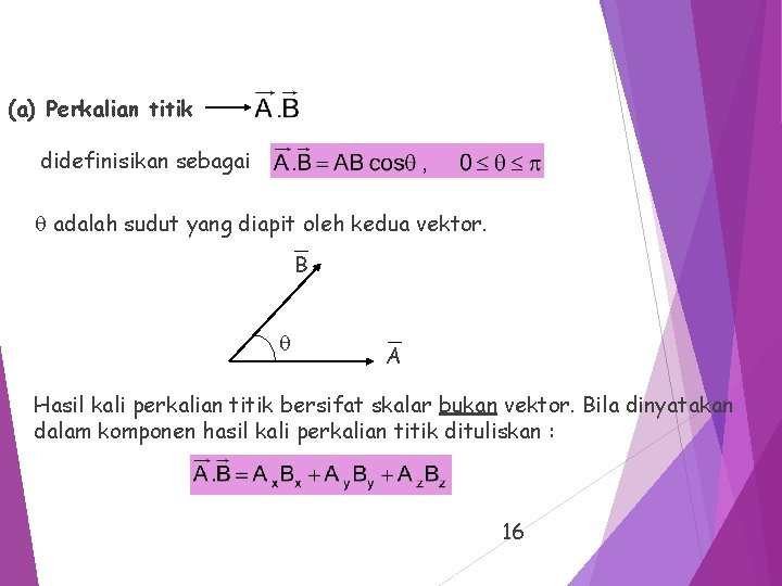 (a) Perkalian titik didefinisikan sebagai adalah sudut yang diapit oleh kedua vektor. B A