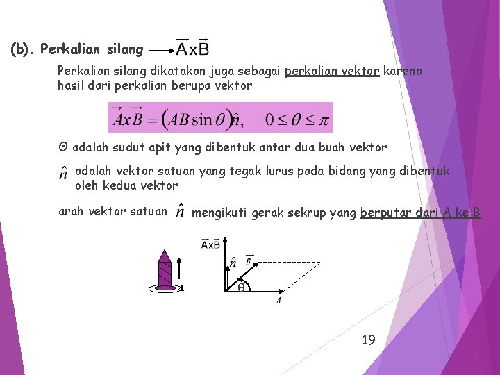 (b). Perkalian silang dikatakan juga sebagai perkalian vektor karena hasil dari perkalian berupa vektor