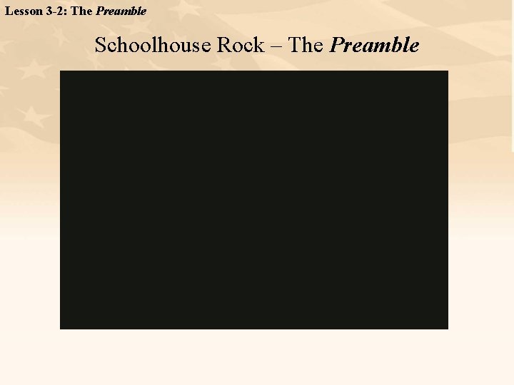 Lesson 3 -2: The Preamble Schoolhouse Rock – The Preamble 
