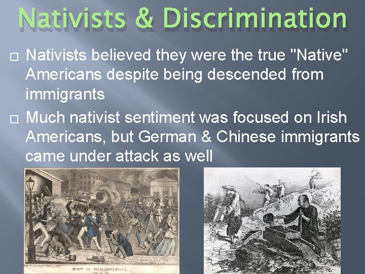 Nativists & Discrimination � � Nativists believed they were the true "Native" Americans despite