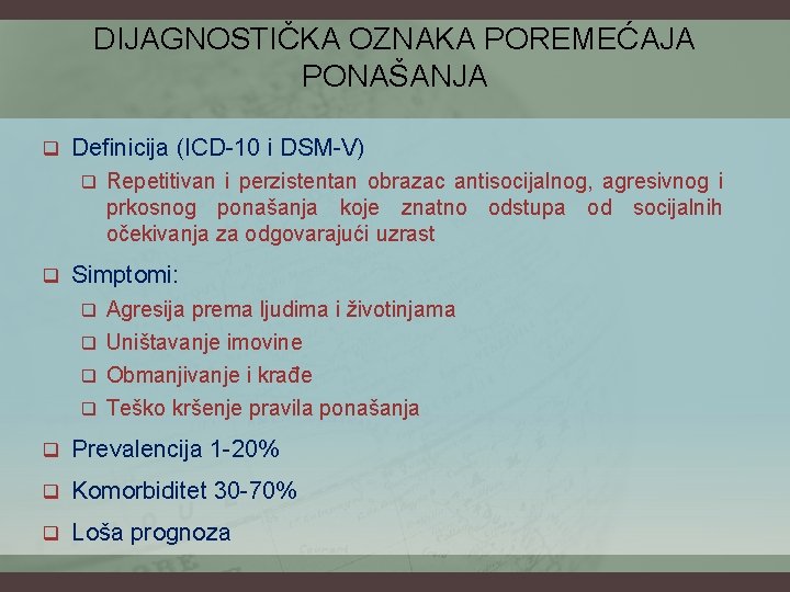 DIJAGNOSTIČKA OZNAKA POREMEĆAJA PONAŠANJA q Definicija (ICD-10 i DSM-V) q q Repetitivan i perzistentan