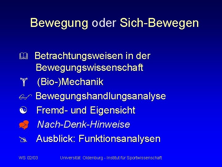 Bewegung oder Sich-Bewegen Betrachtungsweisen in der Bewegungswissenschaft (Bio-)Mechanik $ Bewegungshandlungsanalyse [ Fremd- und Eigensicht