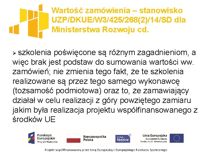 Wartość zamówienia – stanowisko UZP/DKUE/W 3/425/268(2)/14/SD dla Ministerstwa Rozwoju cd. Ø szkolenia poświęcone są