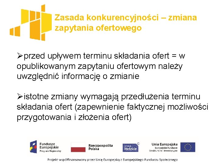 Zasada konkurencyjności – zmiana zapytania ofertowego Øprzed upływem terminu składania ofert = w opublikowanym