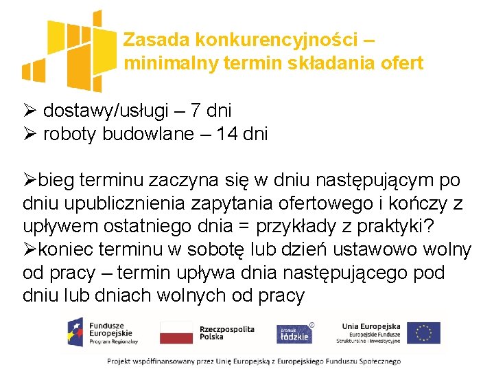 Zasada konkurencyjności – minimalny termin składania ofert Ø dostawy/usługi – 7 dni Ø roboty