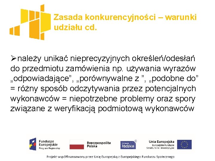 Zasada konkurencyjności – warunki udziału cd. Ønależy unikać nieprecyzyjnych określeń/odesłań do przedmiotu zamówienia np.