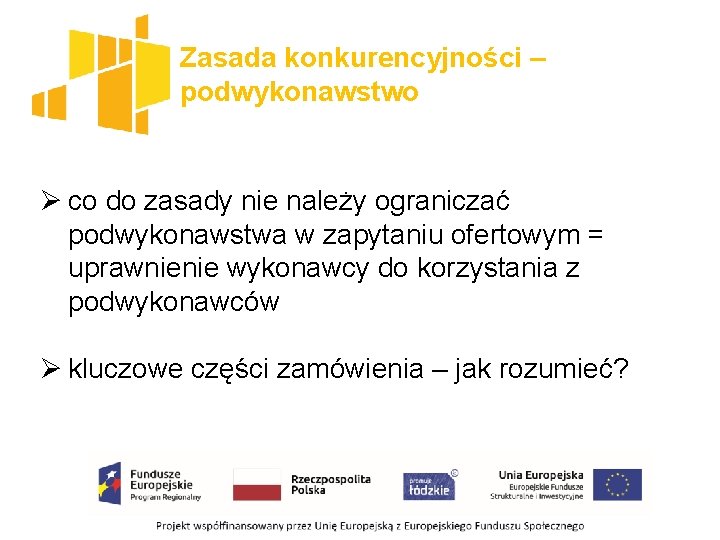 Zasada konkurencyjności – podwykonawstwo Ø co do zasady nie należy ograniczać podwykonawstwa w zapytaniu