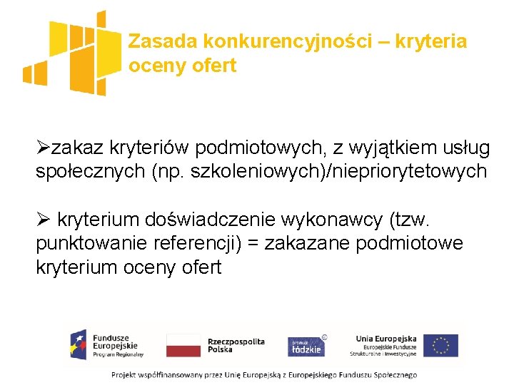 Zasada konkurencyjności – kryteria oceny ofert Øzakaz kryteriów podmiotowych, z wyjątkiem usług społecznych (np.