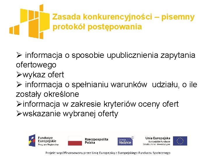 Zasada konkurencyjności – pisemny protokół postępowania Ø informacja o sposobie upublicznienia zapytania ofertowego Øwykaz