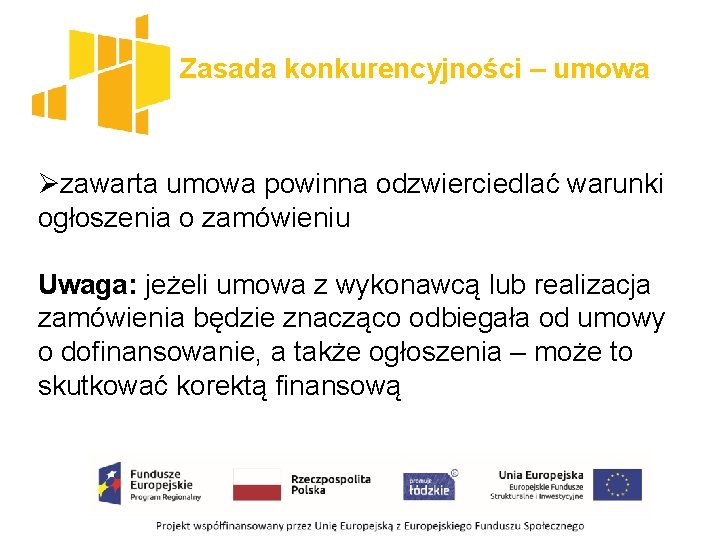 Zasada konkurencyjności – umowa Øzawarta umowa powinna odzwierciedlać warunki ogłoszenia o zamówieniu Uwaga: jeżeli