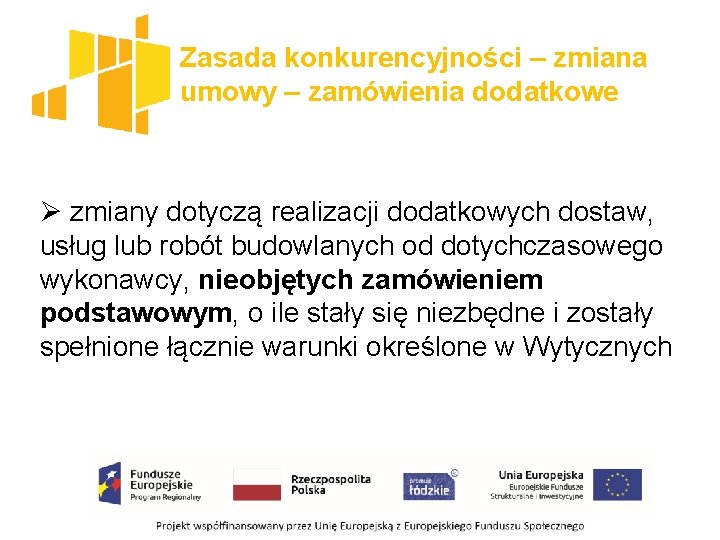 Zasada konkurencyjności – zmiana umowy – zamówienia dodatkowe Ø zmiany dotyczą realizacji dodatkowych dostaw,