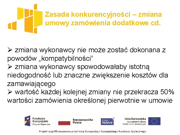 Zasada konkurencyjności – zmiana umowy zamówienia dodatkowe cd. Ø zmiana wykonawcy nie może zostać