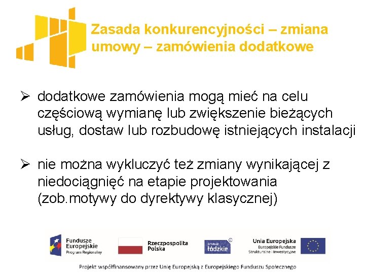 Zasada konkurencyjności – zmiana umowy – zamówienia dodatkowe Ø dodatkowe zamówienia mogą mieć na