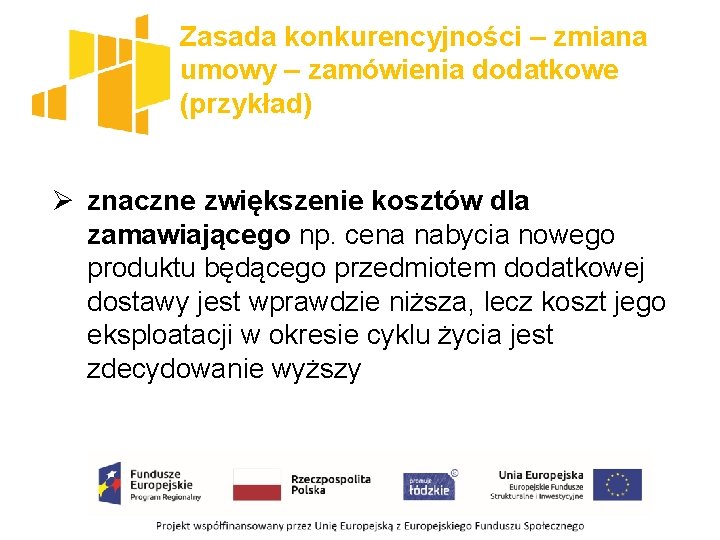 Zasada konkurencyjności – zmiana umowy – zamówienia dodatkowe (przykład) Ø znaczne zwiększenie kosztów dla