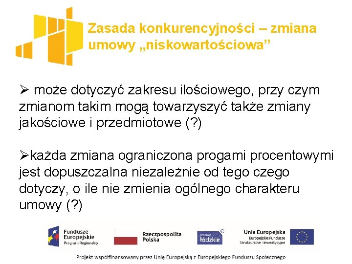 Zasada konkurencyjności – zmiana umowy „niskowartościowa” Ø może dotyczyć zakresu ilościowego, przy czym zmianom