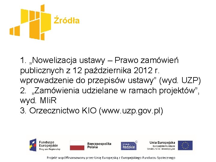 Źródła 1. „Nowelizacja ustawy – Prawo zamówień publicznych z 12 października 2012 r. wprowadzenie