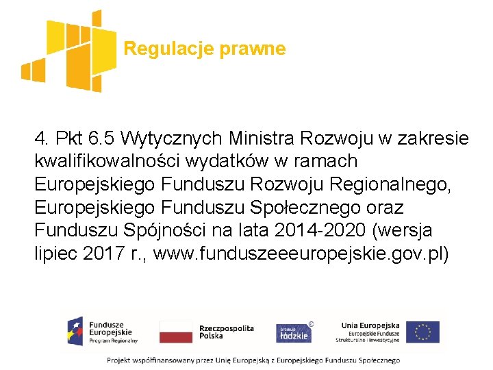 Regulacje prawne 4. Pkt 6. 5 Wytycznych Ministra Rozwoju w zakresie kwalifikowalności wydatków w