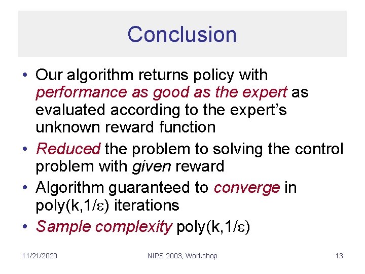 Conclusion • Our algorithm returns policy with performance as good as the expert as