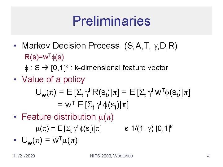 Preliminaries • Markov Decision Process (S, A, T, , D, R) R(s)=w. T (s)