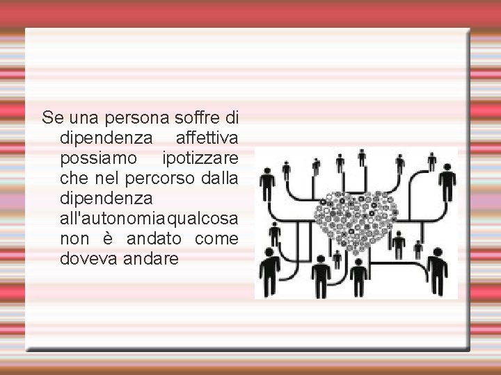 Se una persona soffre di dipendenza affettiva possiamo ipotizzare che nel percorso dalla dipendenza