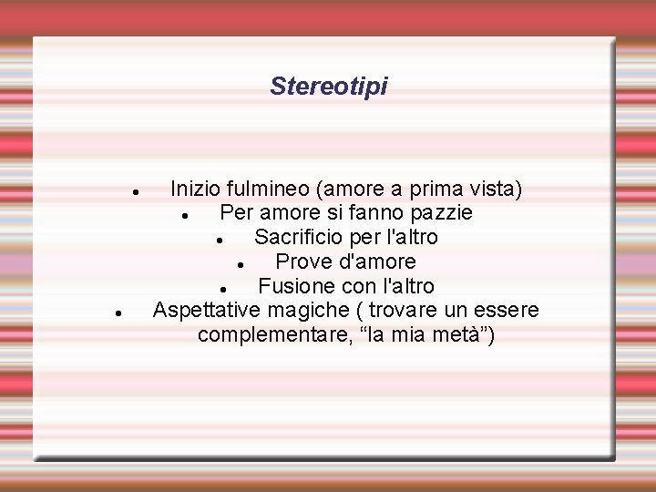 Stereotipi Inizio fulmineo (amore a prima vista) Per amore si fanno pazzie Sacrificio per