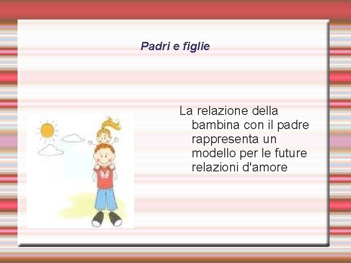 Padri e figlie La relazione della bambina con il padre rappresenta un modello per