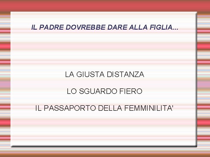 IL PADRE DOVREBBE DARE ALLA FIGLIA. . . LA GIUSTA DISTANZA LO SGUARDO FIERO