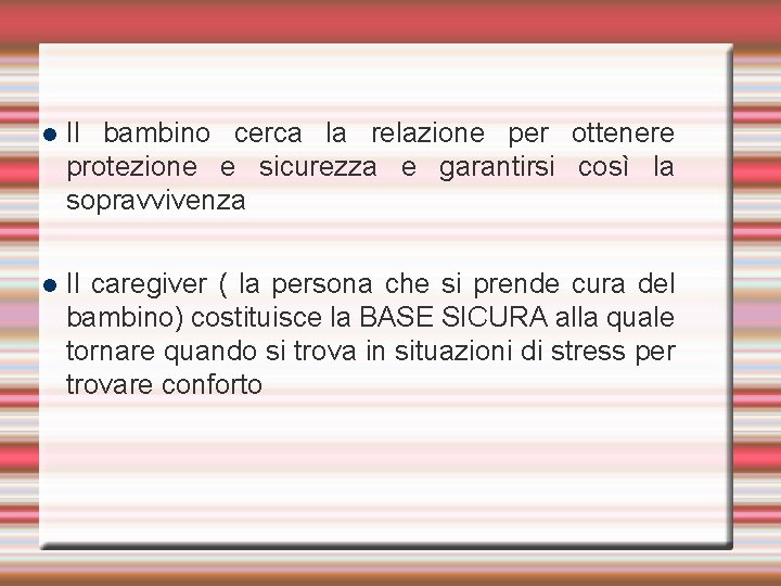  Il bambino cerca la relazione per ottenere protezione e sicurezza e garantirsi così