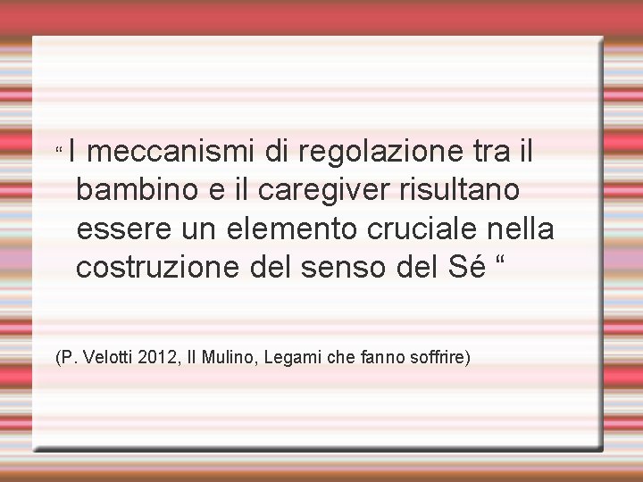 “ I meccanismi di regolazione tra il bambino e il caregiver risultano essere un