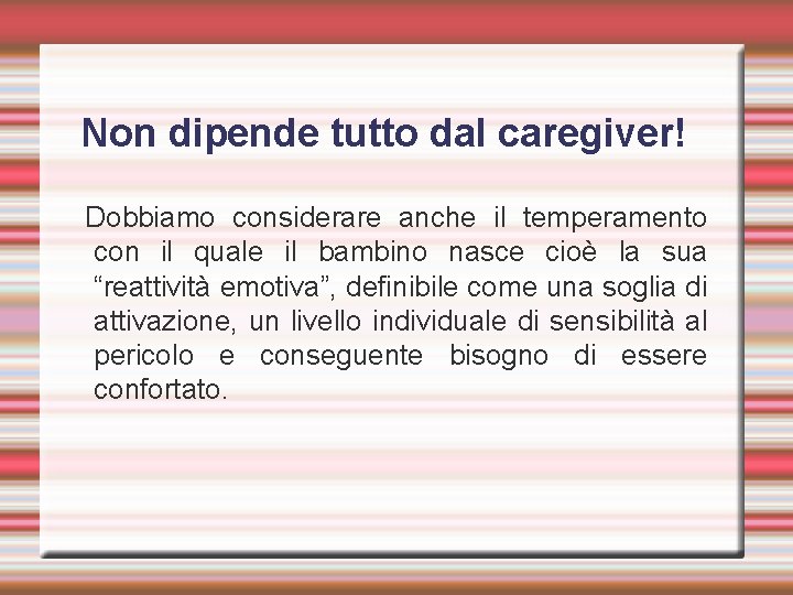 Non dipende tutto dal caregiver! Dobbiamo considerare anche il temperamento con il quale il