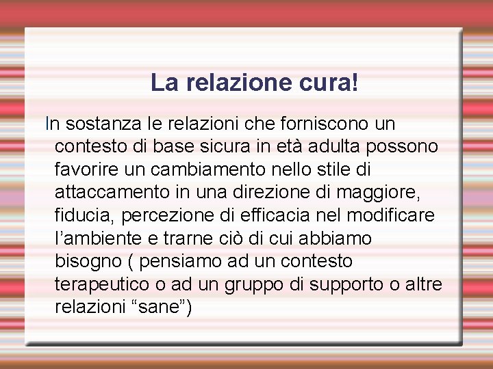 La relazione cura! In sostanza le relazioni che forniscono un contesto di base sicura