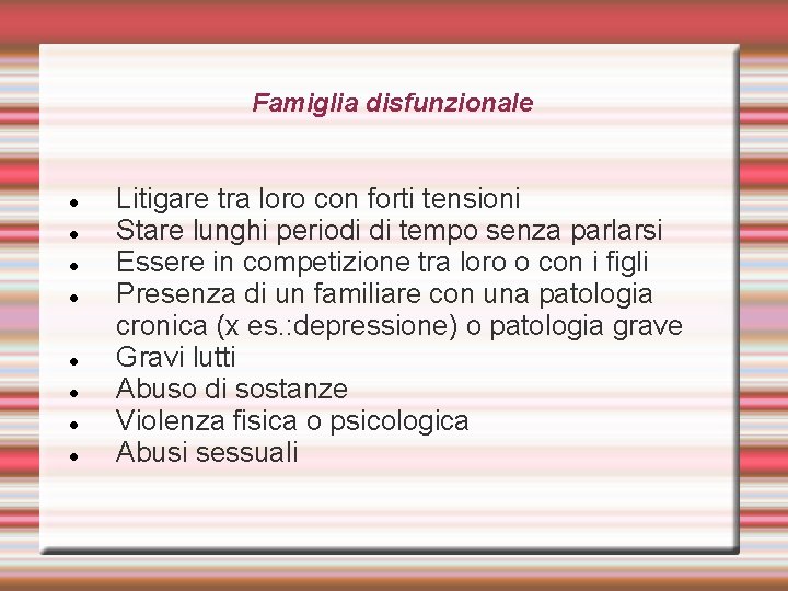 Famiglia disfunzionale Litigare tra loro con forti tensioni Stare lunghi periodi di tempo senza