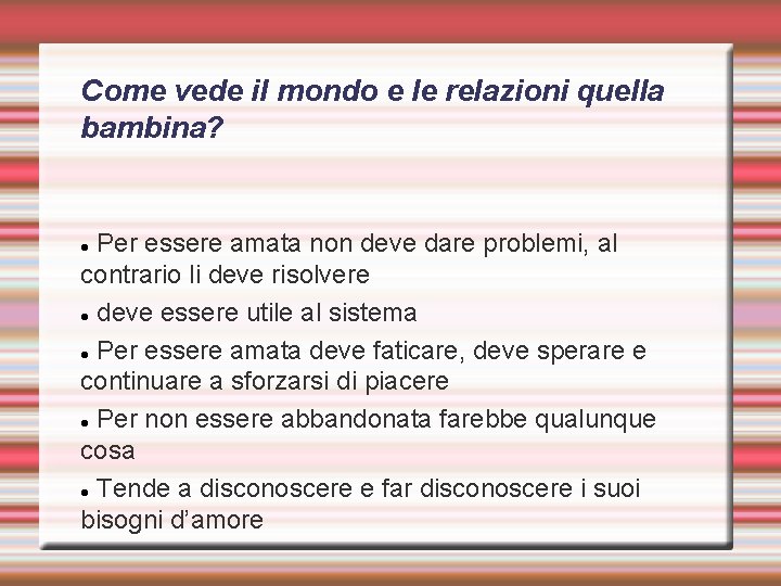 Come vede il mondo e le relazioni quella bambina? Per essere amata non deve