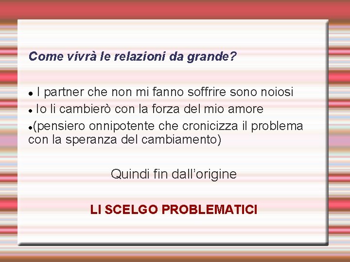 Come vivrà le relazioni da grande? I partner che non mi fanno soffrire sono