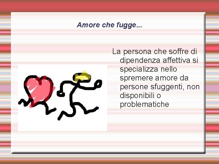 Amore che fugge. . . La persona che soffre di dipendenza affettiva si specializza