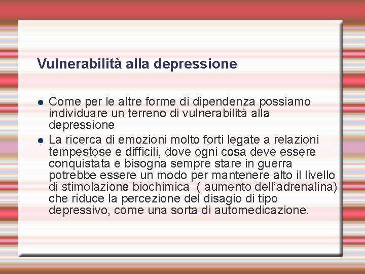 Vulnerabilità alla depressione Come per le altre forme di dipendenza possiamo individuare un terreno
