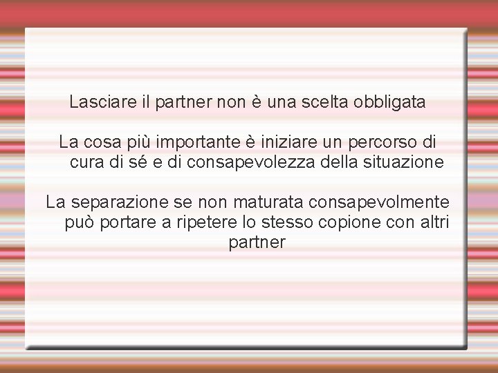 Lasciare il partner non è una scelta obbligata La cosa più importante è iniziare