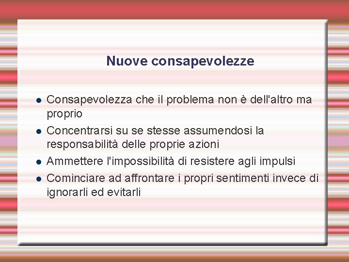 Nuove consapevolezze Consapevolezza che il problema non è dell'altro ma proprio Concentrarsi su se