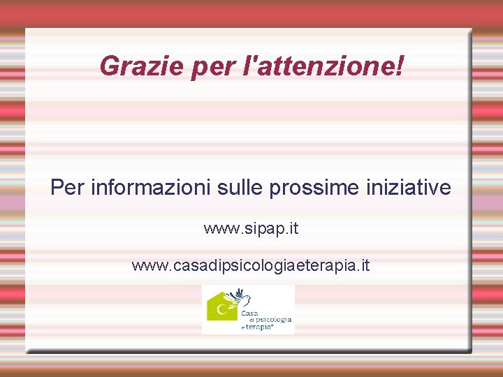 Grazie per l'attenzione! Per informazioni sulle prossime iniziative www. sipap. it www. casadipsicologiaeterapia. it