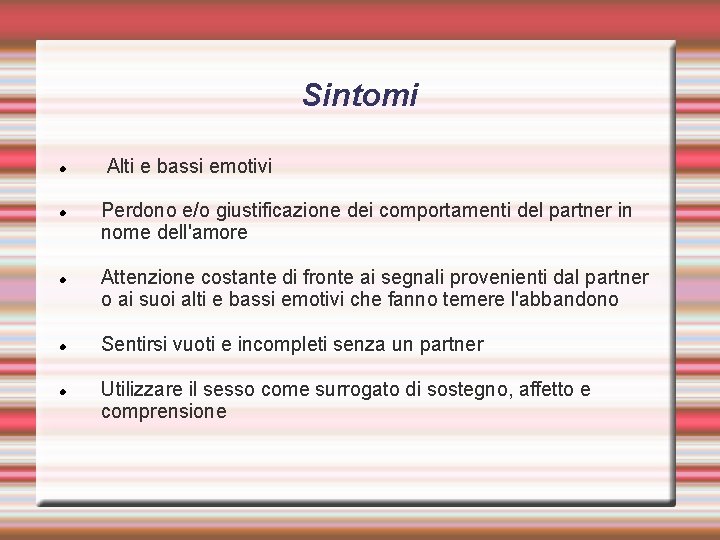 Sintomi Alti e bassi emotivi Perdono e/o giustificazione dei comportamenti del partner in nome