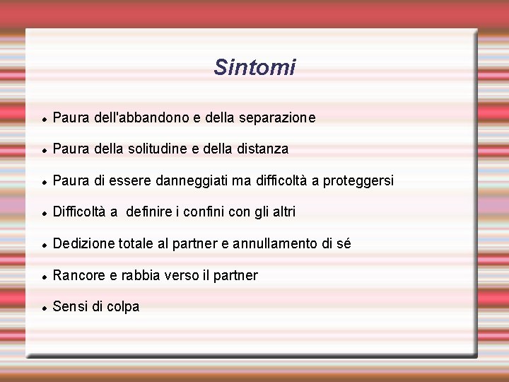 Sintomi Paura dell'abbandono e della separazione Paura della solitudine e della distanza Paura di