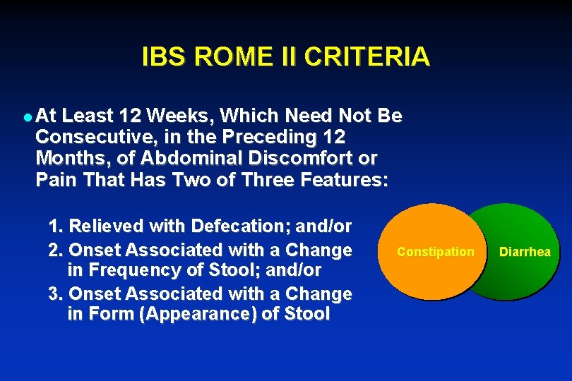 IBS ROME II CRITERIA l At Least 12 Weeks, Which Need Not Be Consecutive,