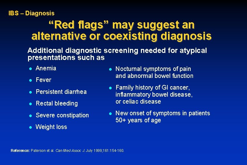 IBS – Diagnosis “Red flags” may suggest an alternative or coexisting diagnosis Additional diagnostic