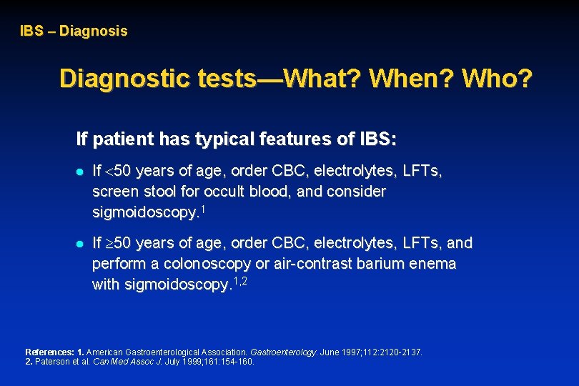 IBS – Diagnosis Diagnostic tests—What? When? Who? If patient has typical features of IBS: