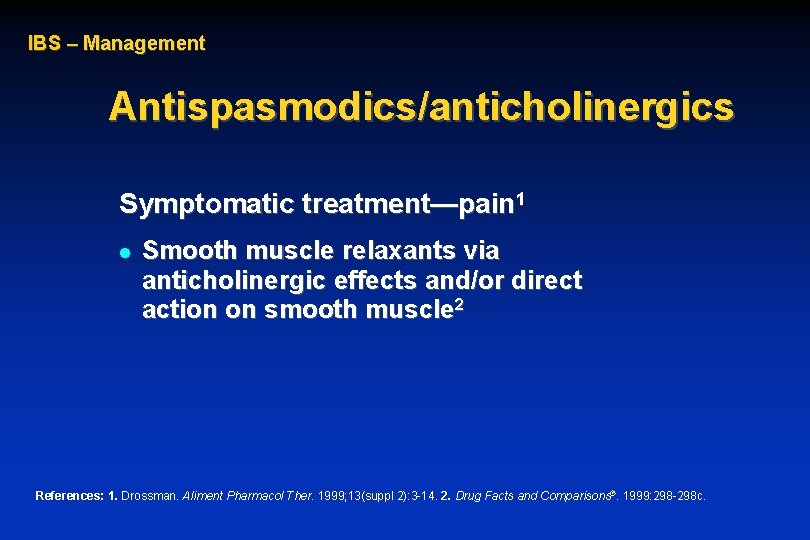 IBS – Management Antispasmodics/anticholinergics Symptomatic treatment—pain 1 l Smooth muscle relaxants via anticholinergic effects