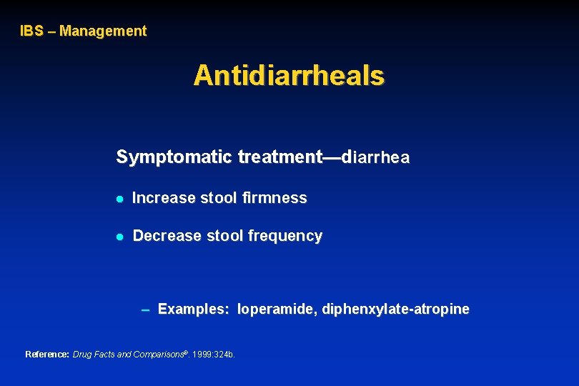 IBS – Management Antidiarrheals Symptomatic treatment—diarrhea l Increase stool firmness l Decrease stool frequency