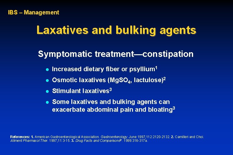IBS – Management Laxatives and bulking agents Symptomatic treatment—constipation l Increased dietary fiber or