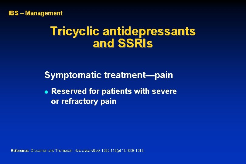 IBS – Management Tricyclic antidepressants and SSRIs Symptomatic treatment—pain l Reserved for patients with