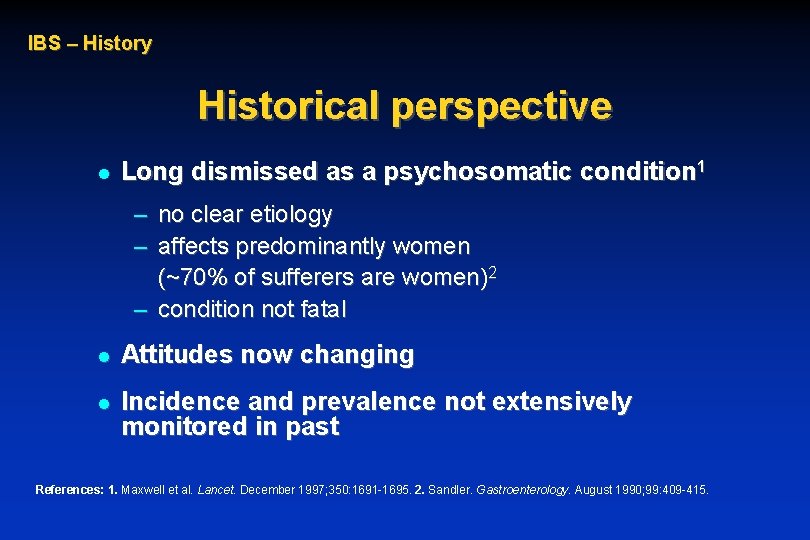 IBS – History Historical perspective l Long dismissed as a psychosomatic condition 1 –